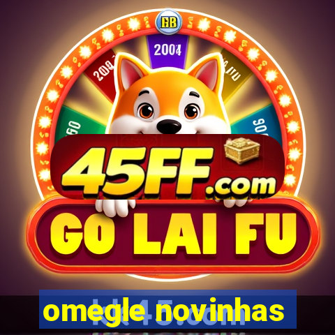 omegle novinhas